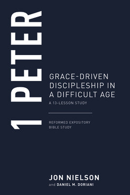 1 Peter: Grace-Driven Discipleship in a Difficult Age (Reformed Expository Bible Studies)