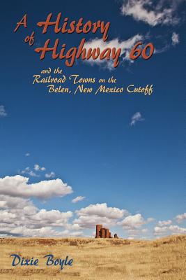 A History of Highway 60 and the Railroad Towns on the Belen, New Mexico Cutoff