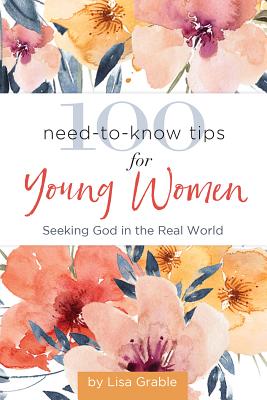 100 Need-to-Know Tips for Young Women: Seeking God in the Real World (Giftbooks)