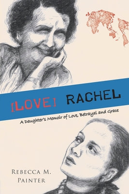 [Love] Rachel: A Daughter's Memoir of Love, Betrayal and Grace