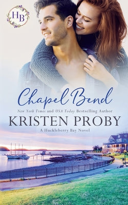 Chapel Bend: An Enemies to Lovers, Small Town Romance (Huckleberry Bay)