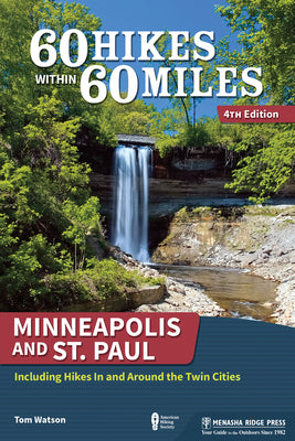 60 Hikes Within 60 Miles: Minneapolis and St. Paul: Including Hikes In and Around the Twin Cities