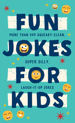Fun Jokes for Kids: More Than 500 Squeaky-clean, Super Silly, Laugh-it-up Jokes