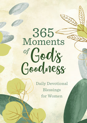 365 Moments of God's Goodness: Daily Devotional Blessings for Women