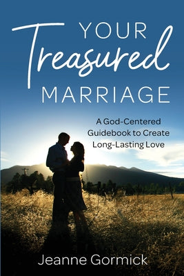 Your Treasured Marriage: A God-Centered Guidebook to Create Long-Lasting Love