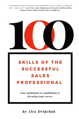 100 Skills of the Successful Sales Professional: Your Guidebook to Establishing & Elevating Your Career