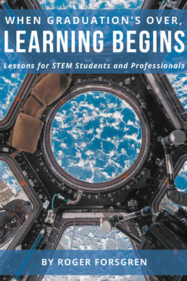 When Graduations Over, Learning Begins: Lessons for STEM Students and Professionals