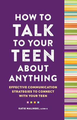 How to Talk to Your Teen About Anything: Effective Communication Strategies to Connect with Your Teen