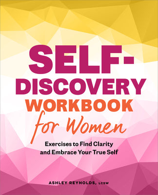 Self-Discovery Workbook for Women: Exercises to Find Clarity and Embrace Your True Self