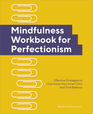 Mindfulness Workbook for Perfectionism: Effective Strategies to Overcome Your Inner Critic and Find Balance