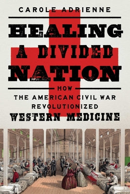 Healing a Divided Nation: How the American Civil War Revolutionized Western Medicine