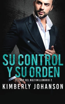 Su Control y Su Orden: Romance con un Multimillonario (El Faro del Multimillonario) (Spanish Edition)