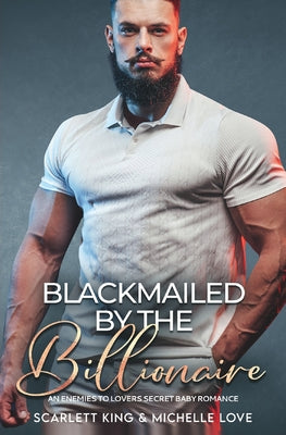 Blackmailed by the Billionaire: An Enemies to Lovers Secret Baby Romance (Irresistible Brothers)