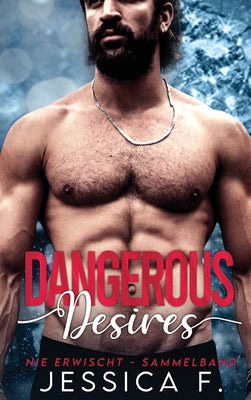 Dangerous Desires: Ein Liebesroman Sammelband 1-5 (Nie erwischt) (German Edition)