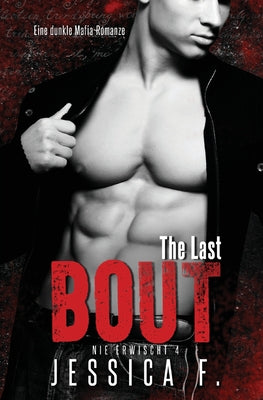 The Last Bout: Eine dunkle Mafia-Romanze (Nie Erwischt) (German Edition)