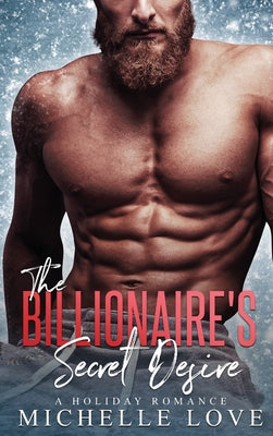 The Billionaire's Secret Desire: A Holiday Romance (Secret Babies)