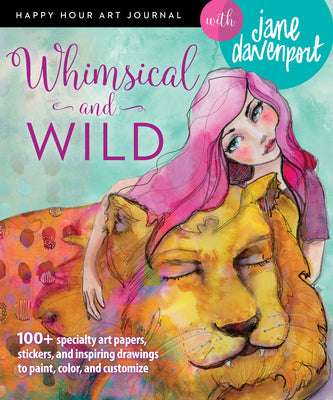 Whimsical and Wild (Happy Hour Art Journal)