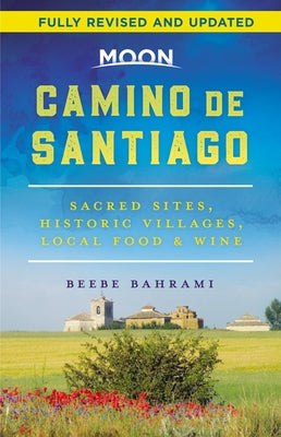 Moon Camino de Santiago: Sacred Sites, Historic Villages, Local Food & Wine (Travel Guide)
