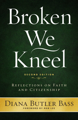 Broken We Kneel: Reflections on Faith and Citizenship