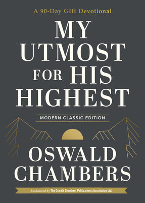 My Utmost for His Highest: A 90-Day Gift Devotional (Now uses NIV Scripture) (Authorized Oswald Chambers Publications)