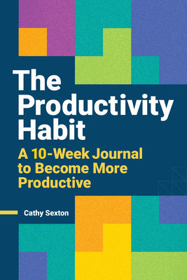 The Productivity Habit: A 10-Week Journal to Become More Productive