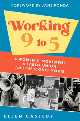 Working 9 to 5: A Women's Movement, a Labor Union, and the Iconic Movie