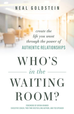 Who's In The Waiting Room?: Create the Life You Want through the Power of Authentic Relationships