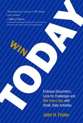 Win Today: Embrace Discomfort, Look for Challenges and Win Every Day with Small Daily Activities