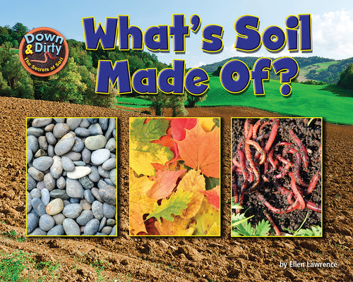 What Is Soil Made Of? (Down & Dirty: the Secrets of Soil)