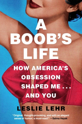 A Boob's Life: How America's Obsession Shaped Meand You