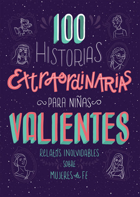 100 Historias extraordinarias para nias valientes: Relatos inolvidables sobre mujeres de fe (Spanish Edition)