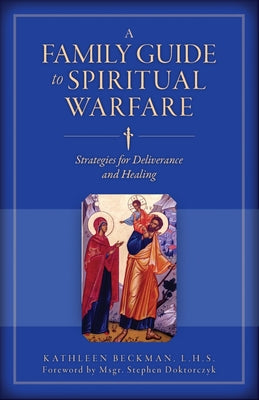 A Family Guide to Spiritual Warfare: Strategies for Deliverance and Healing