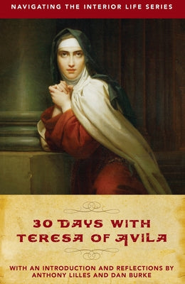 30 Days with Teresa of Avila (Navigating the Interior Life)