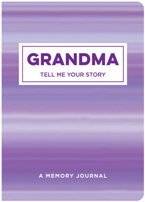 Grandma Tell Me Your Story: A Memory Journal