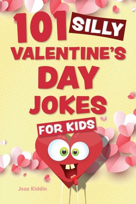 101 Silly Valentine's Day Jokes for Kids (Silly Jokes for Kids)