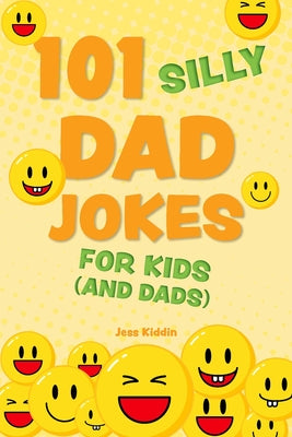 101 Silly Dad Jokes for Kids (and Dads) (Silly Jokes for Kids)