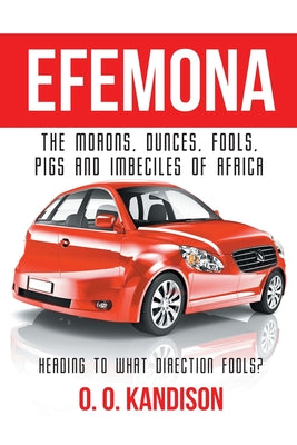 Efemona: The Morons, Dunces, Fools, Pigs and Imbeciles of Africa