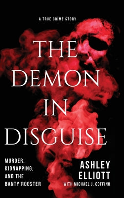 The Demon in Disguise: Murder, Kidnapping, and the Banty Rooster