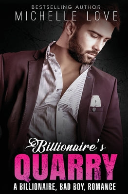 Billionaire`s Quarry: A Billionaire Bad Boy Romance