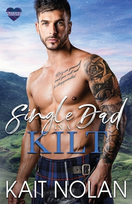 Single Dad in a Kilt (Kilted Hearts)