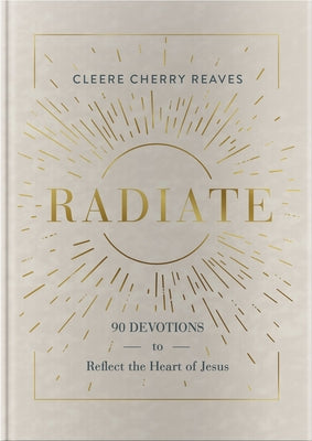 Radiate: 90 Devotions to Reflect the Heart of Jesus