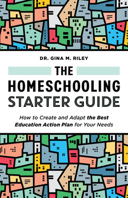 The Homeschooling Starter Guide: How to Create and Adapt the Best Education Action Plan for Your Needs