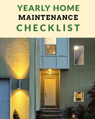 Yearly Home Maintenance Check List: Yearly Home Maintenance For Homeowners Investors HVAC Yard Inventory Rental Properties Home Repair Schedule