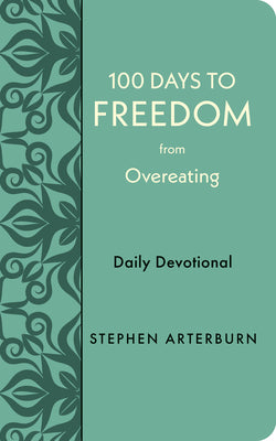 100 Days to Freedom from Overeating: Daily Devotional (New Life Freedom)