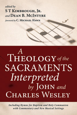 A Theology of the Sacraments Interpreted by John and Charles Wesley