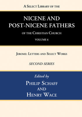 A Select Library of the Nicene and Post-Nicene Fathers of the Christian Church, Second Series, Volume 6