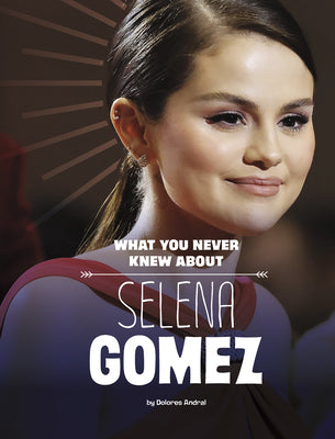 What You Never Knew About Selena Gomez (Behind the Scenes Biographies)