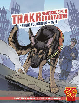 Trakr Searches for Survivors: Heroic Police Dog of 9/11 (Heroic Animals)