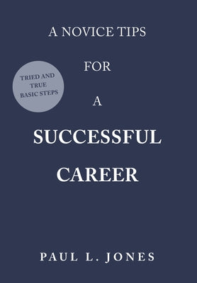 A Novice Tips for a Successful Career: Tried and True Basic Steps