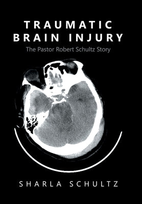 Traumatic Brain Injury: The Pastor Robert Schultz Story